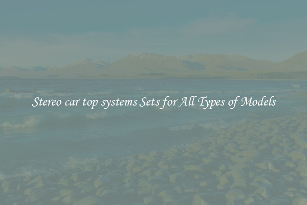 Stereo car top systems Sets for All Types of Models