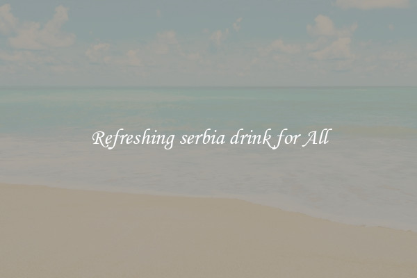 Refreshing serbia drink for All