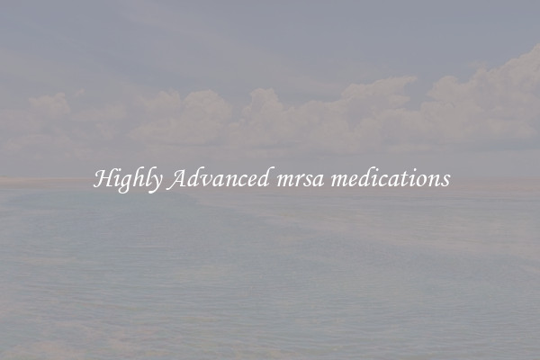 Highly Advanced mrsa medications