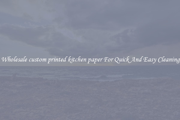 Wholesale custom printed kitchen paper For Quick And Easy Cleaning