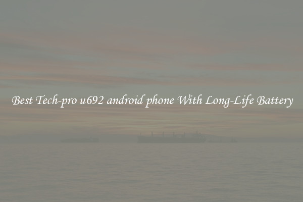 Best Tech-pro u692 android phone With Long-Life Battery