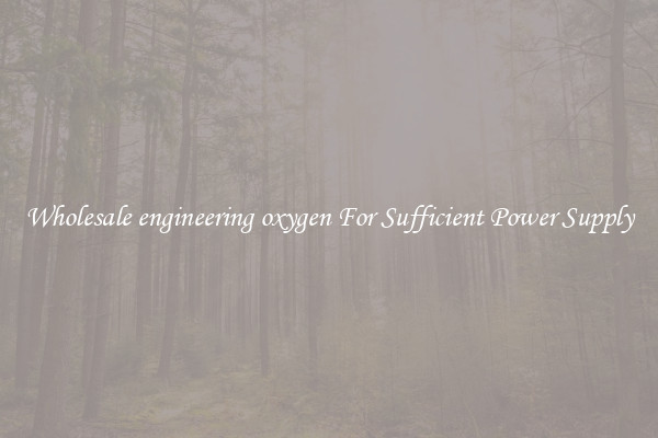 Wholesale engineering oxygen For Sufficient Power Supply