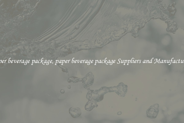 paper beverage package, paper beverage package Suppliers and Manufacturers