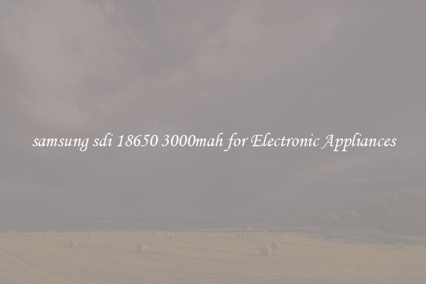 samsung sdi 18650 3000mah for Electronic Appliances