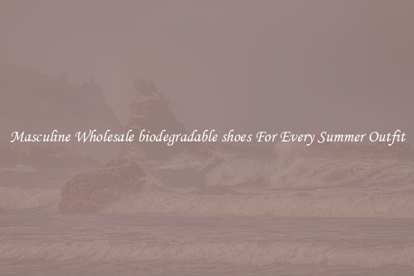 Masculine Wholesale biodegradable shoes For Every Summer Outfit