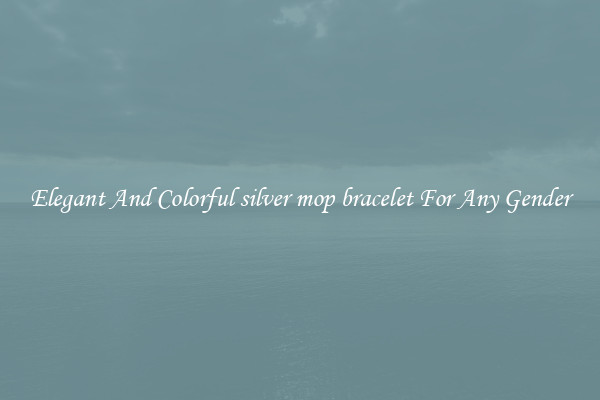 Elegant And Colorful silver mop bracelet For Any Gender