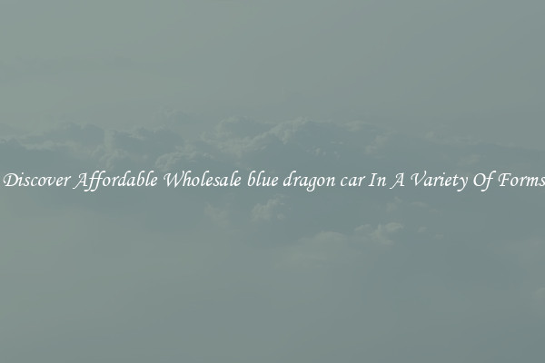 Discover Affordable Wholesale blue dragon car In A Variety Of Forms