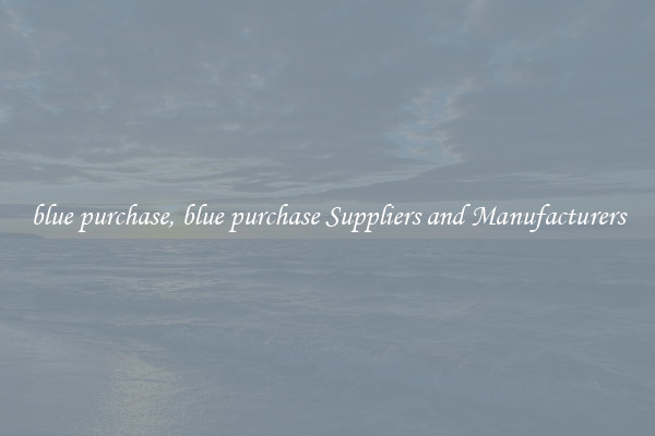 blue purchase, blue purchase Suppliers and Manufacturers