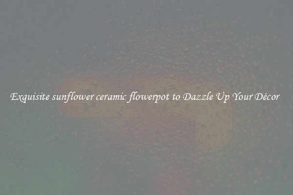Exquisite sunflower ceramic flowerpot to Dazzle Up Your Décor  
