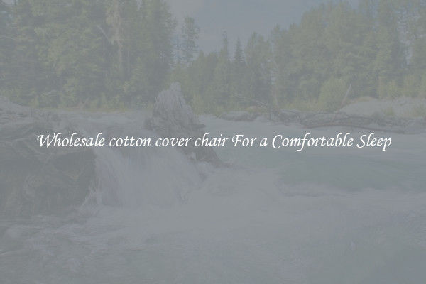 Wholesale cotton cover chair For a Comfortable Sleep