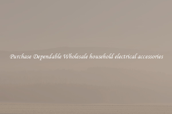 Purchase Dependable Wholesale household electrical accessories