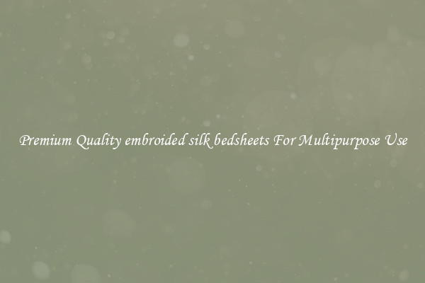 Premium Quality embroided silk bedsheets For Multipurpose Use