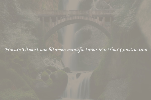 Procure Utmost uae bitumen manufacturers For Your Construction