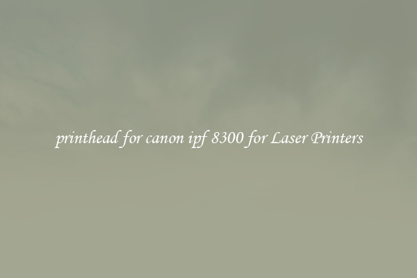 printhead for canon ipf 8300 for Laser Printers