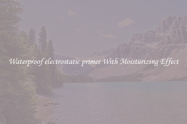 Waterproof electrostatic primer With Moisturizing Effect