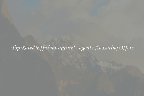 Top Rated Efficient apparel . agents At Luring Offers