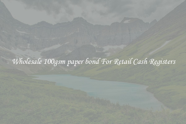 Wholesale 100gsm paper bond For Retail Cash Registers