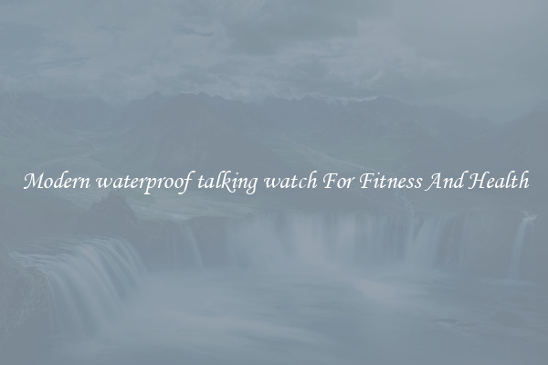 Modern waterproof talking watch For Fitness And Health