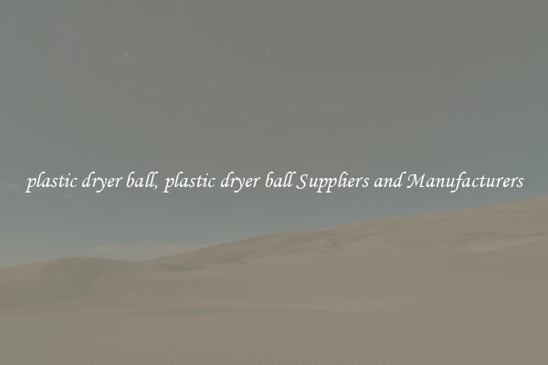 plastic dryer ball, plastic dryer ball Suppliers and Manufacturers