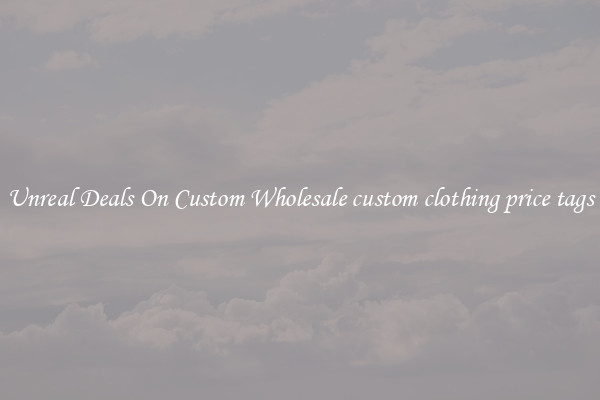 Unreal Deals On Custom Wholesale custom clothing price tags