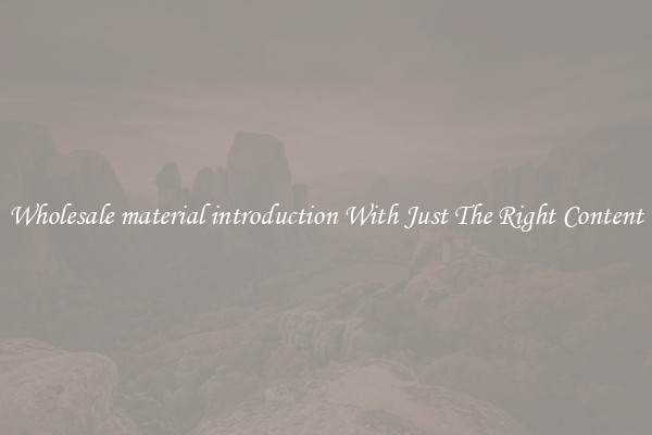 Wholesale material introduction With Just The Right Content