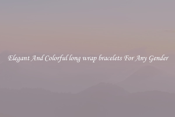 Elegant And Colorful long wrap bracelets For Any Gender