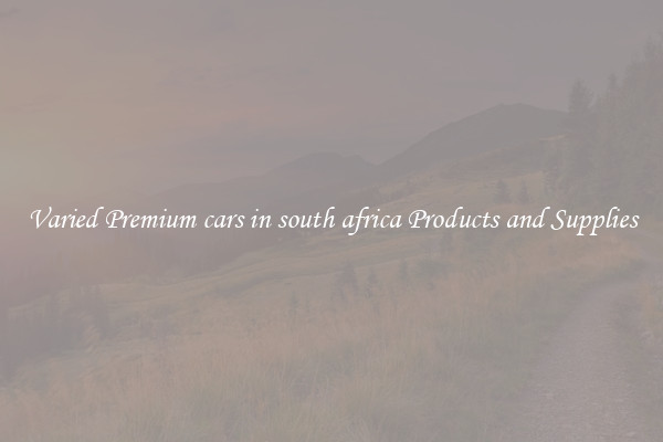 Varied Premium cars in south africa Products and Supplies