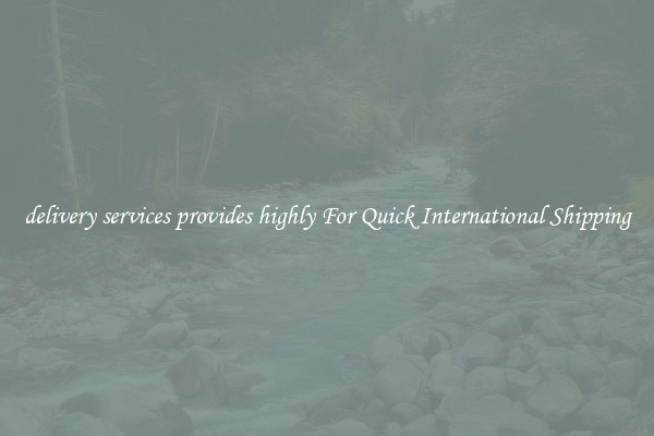 delivery services provides highly For Quick International Shipping