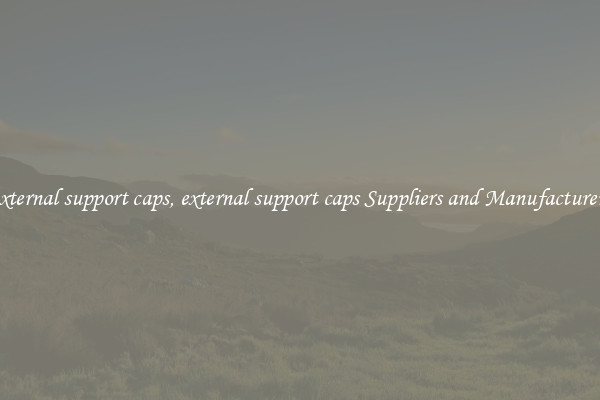 external support caps, external support caps Suppliers and Manufacturers