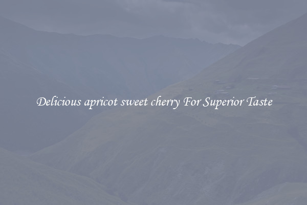 Delicious apricot sweet cherry For Superior Taste
