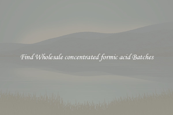 Find Wholesale concentrated formic acid Batches