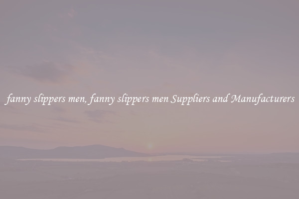 fanny slippers men, fanny slippers men Suppliers and Manufacturers