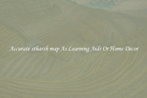 Accurate stharsh map As Learning Aids Or Home Decor