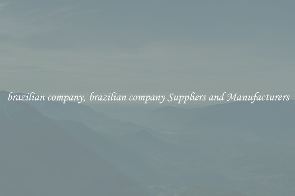 brazilian company, brazilian company Suppliers and Manufacturers