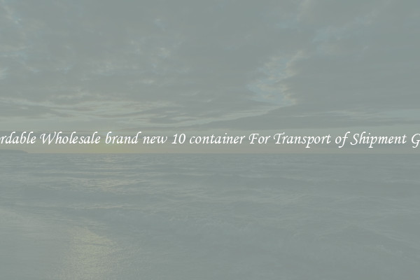 Affordable Wholesale brand new 10 container For Transport of Shipment Goods 