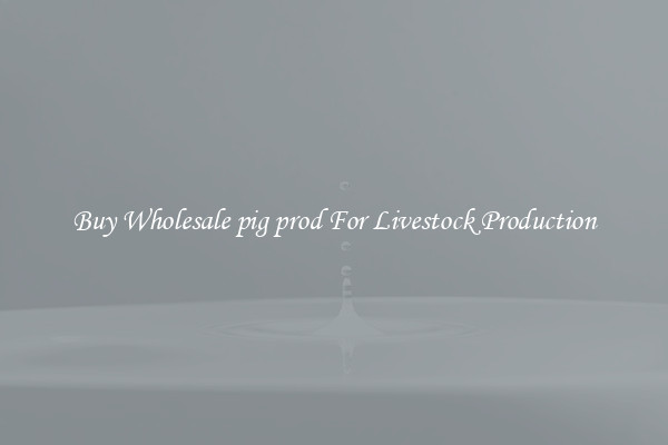 Buy Wholesale pig prod For Livestock Production