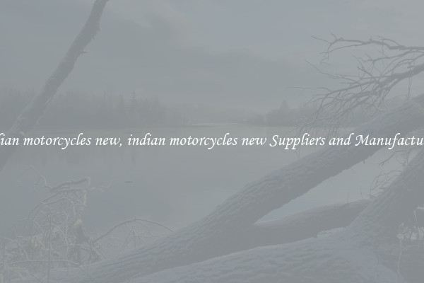 indian motorcycles new, indian motorcycles new Suppliers and Manufacturers