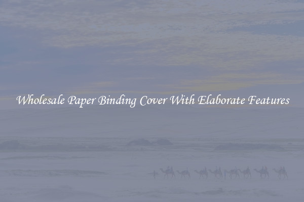 Wholesale Paper Binding Cover With Elaborate Features