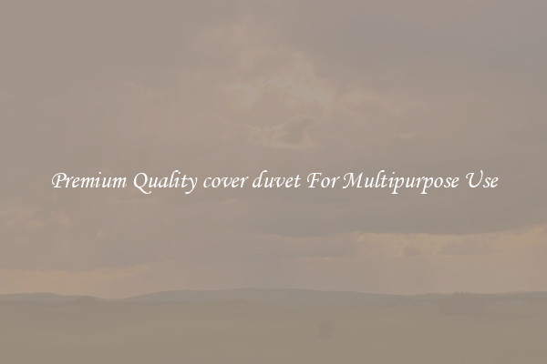 Premium Quality cover duvet For Multipurpose Use
