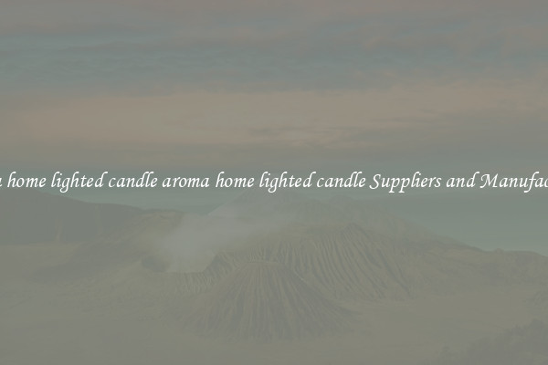 aroma home lighted candle aroma home lighted candle Suppliers and Manufacturers