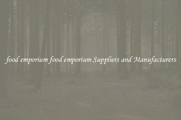 food emporium food emporium Suppliers and Manufacturers