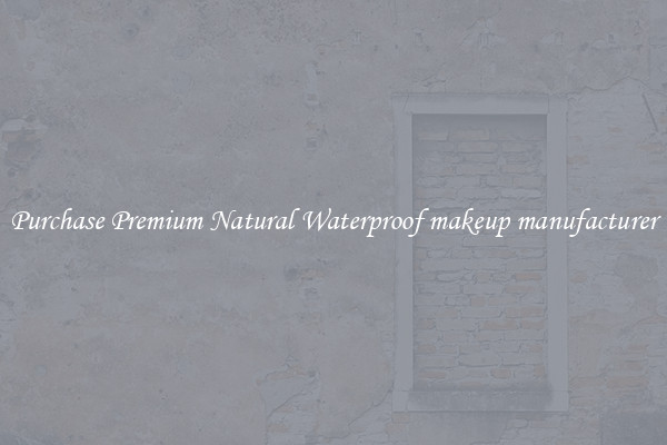Purchase Premium Natural Waterproof makeup manufacturer