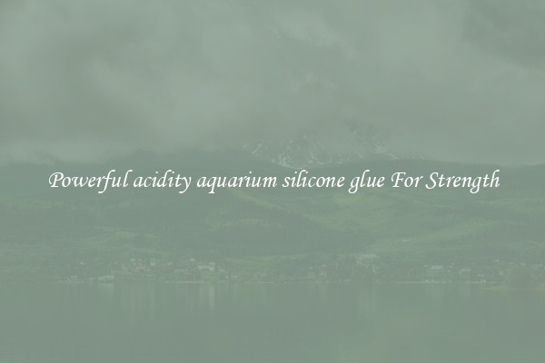 Powerful acidity aquarium silicone glue For Strength