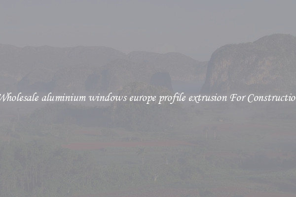 Shop Wholesale aluminium windows europe profile extrusion For Construction Uses