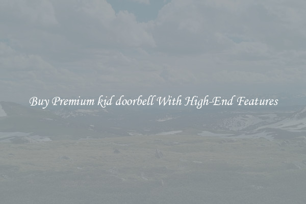 Buy Premium kid doorbell With High-End Features