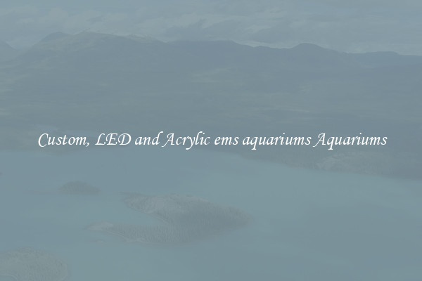 Custom, LED and Acrylic ems aquariums Aquariums