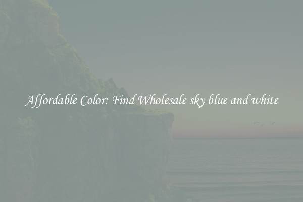 Affordable Color: Find Wholesale sky blue and white