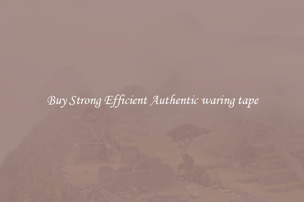 Buy Strong Efficient Authentic waring tape