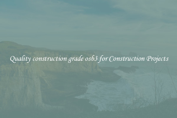 Quality construction grade osb3 for Construction Projects
