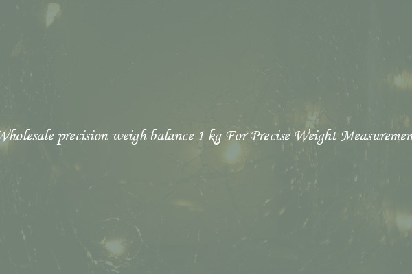 Wholesale precision weigh balance 1 kg For Precise Weight Measurement